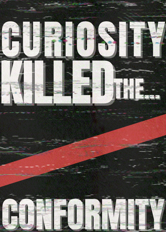 Curiosity Killed The Conformity